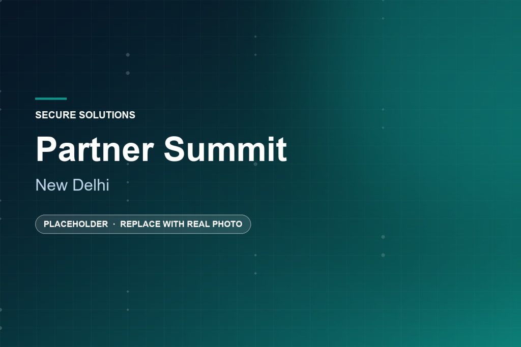 Secure Solutions — Partner Summit New Delhi